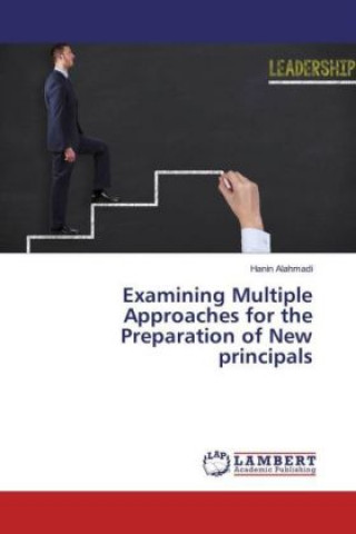 Examining Multiple Approaches for the Preparation of New principals