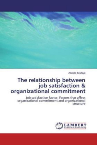 The relationship between job satisfaction & organizational commitment