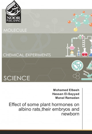 Effect of some plant hormones on albino rats,their embryos and newborn