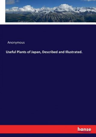 Useful Plants of Japan, Described and Illustrated.
