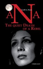 Ana - The quiet Death of a Rebel