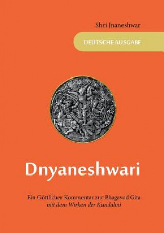 Dnyaneshwari - Ein Goettlicher Kommentar zur Bhagavad Gita