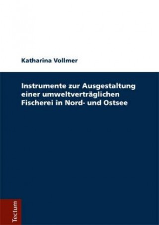 Instrumente zur Ausgestaltung einer umweltverträglichen Fischerei in Nord- und Ostsee