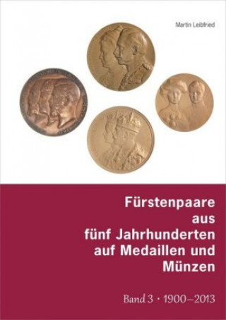 Fürstenpaare aus fünf Jahrhunderten auf Medaillen und Münzen. Bd.3