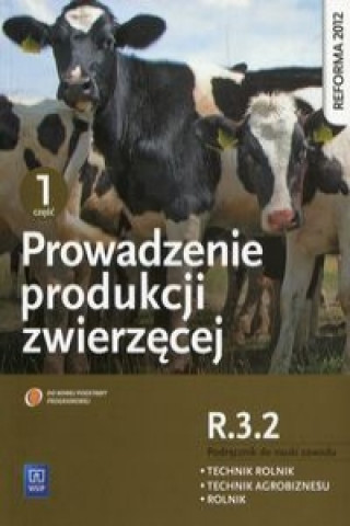 Prowadzenie produkcji zwierzecej R.3.2 Podrecznik do nauki zawodu technik rolnik technik agrobiznesu rolnik Czesc 1