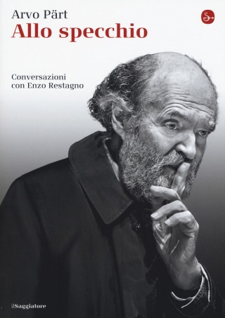 Arvo Pärt allo specchio. Conversazioni, saggi e testimonianze