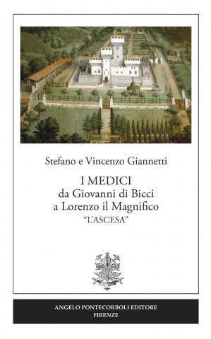 I Medici da Giovanni di Bicci a Lorenzo il Magnifico «l'ascesa»