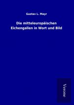 Die mitteleuropäischen Eichengallen in Wort und Bild