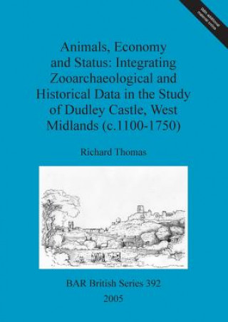 Animals, economy and status: Integrating zooarchaeological and historical data in the study of Dudley castle, West Midlands (c.1100-1750)