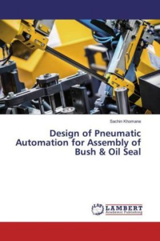 Design of Pneumatic Automation for Assembly of Bush & Oil Seal