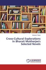 Cross-Cultural Explorations In Bharati Mukherjee's Selected Novels