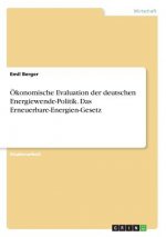 OEkonomische Evaluation der deutschen Energiewende-Politik. Das Erneuerbare-Energien-Gesetz