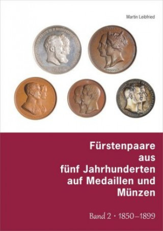 Fürstenpaare aus fünf Jahrhunderten auf Medaillen und Münzen. Bd.2