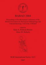 BABAO 2004 Proceedings of the 6th Annual Conference of the British Association for Biological Anthropology and Osteoarchaeology University of Bristol