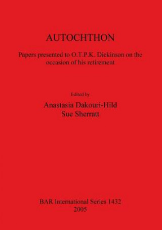 AUTOCHTHON Papers presented to O.T.P.K. Dickinson on the occasion of his retirement