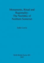 Monuments Ritual and Regionality: The Neolithic of Northern Somerset