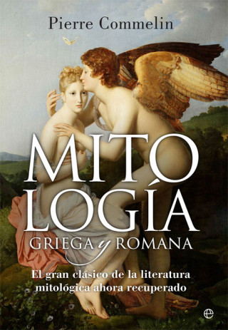 Mitología griega y romana: El gran clásico de la literatura mitológica ahora recuperado