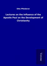 Lectures on the Influence of the Apostle Paul on the Development of Christianity