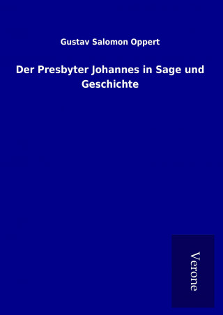 Der Presbyter Johannes in Sage und Geschichte