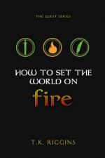 How To Set The World On Fire