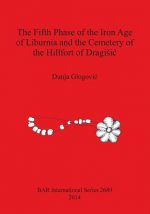 Fifth Phase of the Iron Age of Liburnia and the Cemetery of the Hillfort of Dragisic