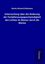 Untersuchung über die Änderung der Fortpflanzungsgeschwindigkeit des Lichtes im Wasser durch die Wärme