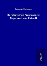 Der deutschen Freimaurerei Gegenwart und Zukunft
