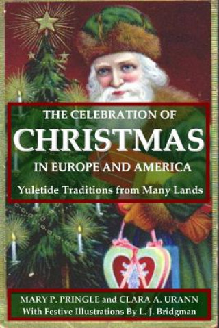 Celebration of Christmas In Europe and America: Yuletide Traditions from Many Lands