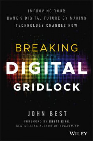 Breaking Digital Gridlock + Website - Improving Your Bank's Digital Future by Making Technology Changes Now