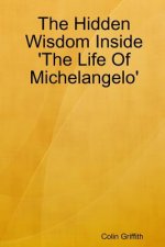 Hidden Wisdom Inside 'the Life of Michelangelo'