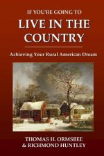 If You're Going to Live in the Country: Achieving Your Rural American Dream