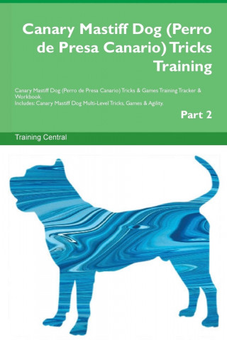 Canary Mastiff Dog (Perro de Presa Canario) Tricks Training Canary Mastiff Dog (Perro de Presa Canario) Tricks & Games Training Tracker & Workbook. In