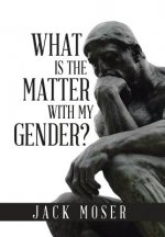 What Is the Matter with My Gender?