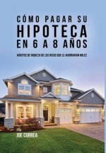 Como Pagar Su Hipoteca En 6 a 8 Anos