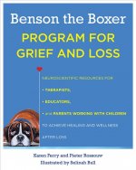 Benson the Boxer Program for Grief and Loss: Neuroscientific Resources for Therapists, Educators, and Parents Working with Children to Achieve Healing