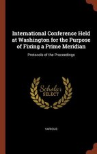 International Conference Held at Washington for the Purpose of Fixing a Prime Meridian