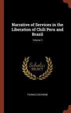 Narrative of Services in the Liberation of Chili Peru and Brazil; Volume 2