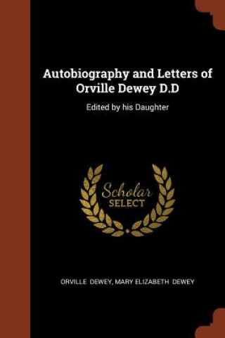 Autobiography and Letters of Orville Dewey D.D