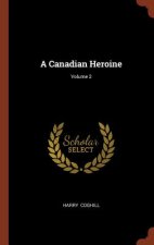 Canadian Heroine; Volume 2