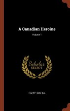 Canadian Heroine; Volume 1