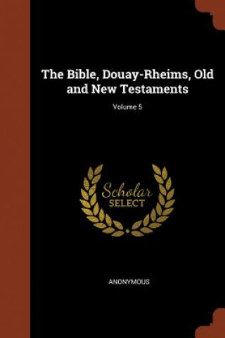 Bible, Douay-Rheims, Old and New Testaments; Volume 5