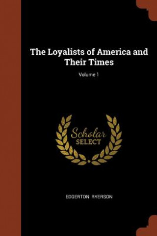Loyalists of America and Their Times; Volume 1