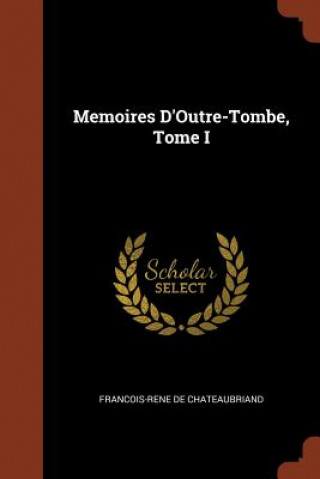 Memoires D'Outre-Tombe, Tome I