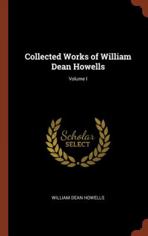 Collected Works of William Dean Howells; Volume I