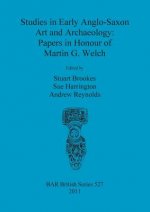 Studies in Early Anglo-Saxon Art and Archaeology: Papers in Honour of Martin G. Welch