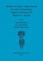 Studies in Early Anglo-Saxon Art and Archaeology: Papers in Honour of Martin G. Welch