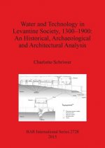 Water and Technology in Levantine Society 1300-1900: A Historical Archaeological and Architectural Analysis