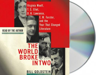 The World Broke in Two: Virginia Woolf, T. S. Eliot, D. H. Lawrence, E. M. Forster, and the Year That Changed Literature