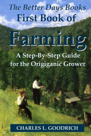 Better Days Books First Book of Farming: A Step-By-Step Guide for the Origiganic Grower