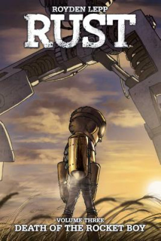 Rust Vol. 3: Death of the Rocket Boy: Death of the Rocket Boyvolume 3